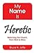My Name Is Heretic by Bruce H Joffe
