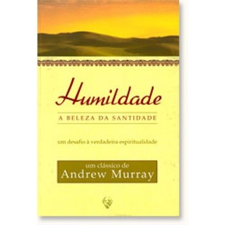 Humildade, a beleza da santidade: um desafio à verdadeira espiritualidade