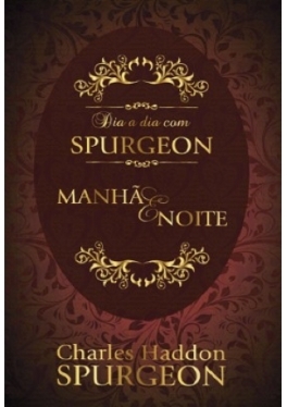 Dia a dia com Spurgeon - manhã e noite: meditações diárias
