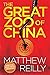 The Great Zoo Of China by Matthew Reilly