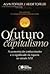 O Futuro do Capitalismo: A economia do conhecimento e o significado da riqueza no século XXI