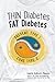 Thin Diabetes, Fat Diabetes: Prevent Type 1 and Cure Type 2