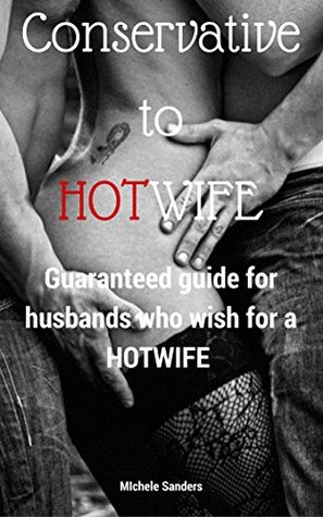 Conservative to Hot Wife: A Guaranteed Step by Step Conversion Guide for Husbands (Kindle Edition)