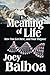 The Meaning of Life: How Yo...