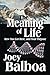 The Meaning of Life by Joey Balboa