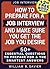 Interview: Job Interview: HOW TO PREPARE FOR A JOB INTERVIEW AND MAKE SURE YOU GET THE JOB YOU DESIRE!: (+2nd FREE BOOK) 50+ Most Essential Questions (Interview,Search,Hunting,Job Interview)