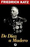 De Díaz a Madero: Orígenes y estallido de la revolución mexicana