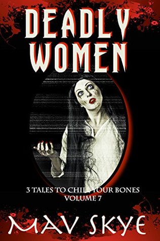 Deadly Women (3 Tales to Chill Your Bones #7)
