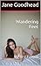 Wandering Feet by Jane Goodhead Wandering Feet by Jane Goodhead