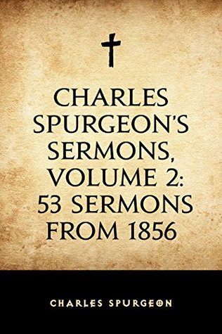 Charles Spurgeon's Sermons, Volume 2: 53 Sermons from 1856
