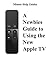 A Newbies Guide to Using the New Apple TV (Fourth Generation): The Beginners Guide to Using Guide to Using Siri, the Touch Surface Remote, and More