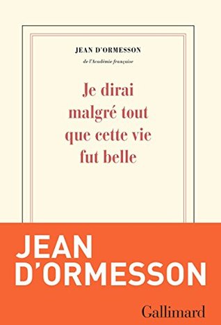 Je dirai malgré tout que cette vie fut belle (Kindle Edition)