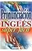 Pronunciacion del ingles super facil (Spanish Edition)