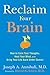 Reclaim Your Brain by Joseph A. Annibali MD