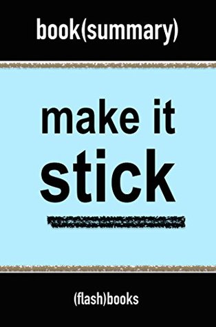 Summary: Make It Stick: The Science of Successful Learning by Peter C. Brown, Henry L. Roediger III, Mark A. McDaniel | Book Summary Includes Analysis (Kindle Edition)