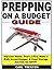 Prepping on a Budget Secrets: Harvest Water, Start a Fire, Make a Raft, Avoid Danger, & Food Storage Secrets for SHTF!