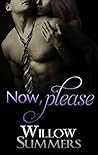 Now, Please by Willow Summers