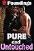 EROTICA: Pure and Untouched - 9 Hot Stories of Lewd Fillings, Naughty Insertions, and Tons of Hot Menage Action! Older Men, Younger Inexperienced Women Short Story Romance Box Set Bundle Collection