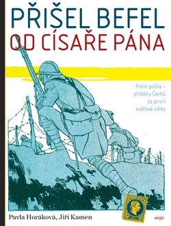 Přišel befel od císaře pána Polní pošta – příběhy Čechů za první světové války