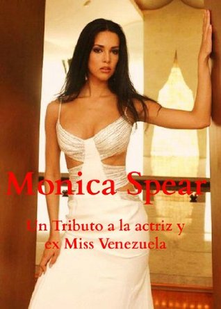 Monica Spear - Un Tributo a la actriz y ex Miss Venezuela (Spanish Edition)