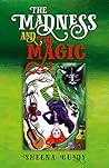 The Madness and the Magic by Sheena Cundy