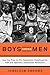 Boys Among Men: How the Prep-to-Pro Generation Redefined the NBA and Sparked a Basketball Revolution