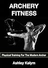 Archery Fitness: Physical Training For The Modern Archer