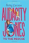 Audacity Jones to the Rescue by Kirby Larson