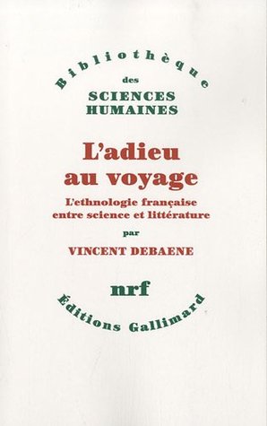 L'adieu au voyage: L'ethnologie française entre science et littérature (Paperback)