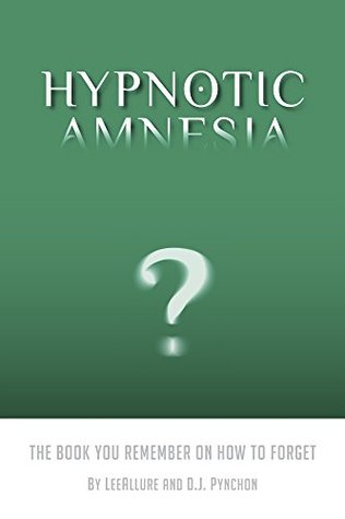 Hypnotic Amnesia: The Book You Remember on How to Forget (Kindle Edition)