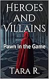 Heroes and Villains by Tara R.