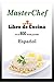 MasterChef (Libro de Cocina): Libro de cocina con mas de 800 Recetas (Spanish Edition)