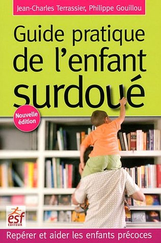 Guide pratique de l'enfant surdoué: REPERER ET AIDER LES ENFANTS PRECOCES
