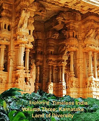 Exploring Timeless India Volume III: Karnataka: Land of Diversity (Kindle Edition)