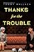 Thanks for the Trouble