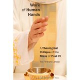 Work Of Human Hands: A Theological Critique Of The Mass Of Paul VI (Paperback)