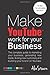 Make YouTube Work for your ...