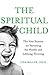 The Spiritual Child: The New Science on Parenting for Health and Lifelong Thriving