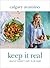Keep It Real: Create a healthy, balanced and delicious life - for you and your family