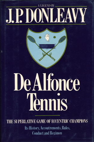De Alfonce Tennis: The Superlative Game Of Eccentric Champions: Its History, Accoutrements, Rules, Conduct, And Regimen