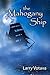 The Mahogany Ship by Larry Votava The Mahogany Ship by Larry Votava