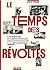 Le Temps des Révoltes by Anne Steiner