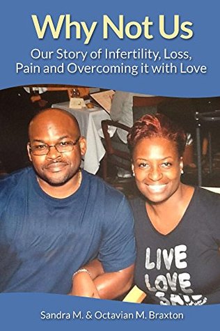 Why Not Us: Our Story of Infertility, Loss, Pain and Overcoming it with Love (Kindle Edition)