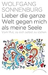 Lieber die ganze Welt gegen mich als meine Seele: Vom Mut, zu sich selbst zu stehen (German Edition)