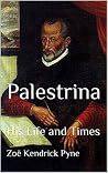 Palestrina: His Life and Times (Illustrated) Palestrina: His Life and Times (Illustrated)