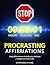 Stop Procrastinating Affirmations: Daily Affirmations to Help You Stop Procrastinating and Start Being more Productive