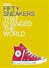 Fifty Sneakers That Changed the World