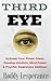 THIRD EYE: Activate Your Pineal Gland, Awaken Your Third Eye & Develop your Intuition, Mind Power & Psychic Awareness Abilities (Psychic Power)