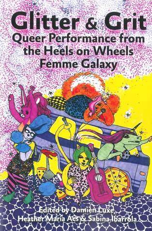 Glitter & Grit: Queer Performance from the Heels on Wheels Femme Galaxy (Paperback)