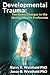 Developmental Trauma by Barry K. Weinhold